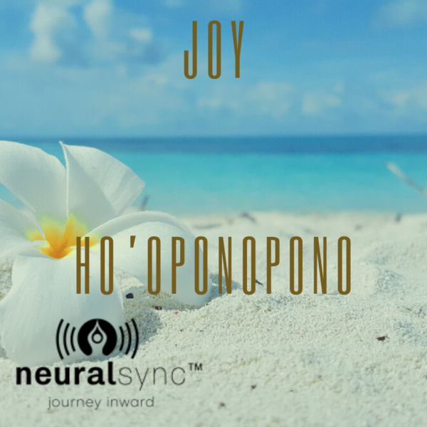 Ho'oponopono meditation frequencies for Joy by NeuralSync