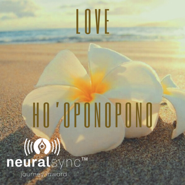 Ho'oponopono ,meditation for Love by NeuralSync